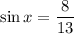 \sin x=\dfrac{8}{13}