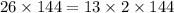 26 \times 144 = 13 \times 2 \times 144