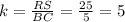 k= \frac{RS}{BC}=\frac{25}{5} =5