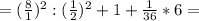 =(\frac{8}{1})^{2}:(\frac{1}{2})^{2}+1+\frac{1}{36}*6=