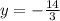 y = - \frac{14}{3}