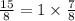 \frac{15}{8 } = 1 \times \frac{7}{8}