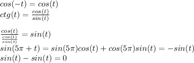 cos(-t) = cos(t)\\ctg(t) = \frac{cos(t)}{sin(t)} \\\\\frac{cos(t)}{\frac{cos(t)}{sin(t)} } = sin(t)\\sin(5\pi+t) = sin(5\pi )cos(t)+cos(5\pi )sin(t) = -sin(t)\\sin(t) - sin(t) = 0