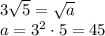 3\sqrt{5} =\sqrt{a} \\a=3^2\cdot5=45