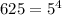 625 = 5^{4}