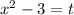 {x}^{2} - 3 = t