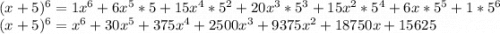 (x + 5)^6 = 1x^6 + 6x^5*5 + 15x^4*5^2 + 20x^3*5^3 + 15x^2*5^4 + 6x*5^5 + 1*5^6\\(x + 5)^6 = x^6 + 30x^5 + 375x^4 + 2500x^3 + 9375x^2 + 18750x + 15625