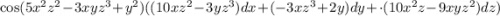 \cos(5x^2z^2-3xyz^3+y^2)((10xz^2-3yz^3)dx+(-3xz^3+2y)dy+\cdot(10x^2z-9xyz^2)dz)