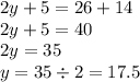 2y + 5 = 26 + 14 \\ 2y + 5 = 40 \\ 2y = 35 \\ y = 35 \div 2 = 17.5