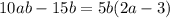 10ab - 15b = 5b(2a - 3)