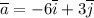 \overline a = -6\overline i+3 \overline j