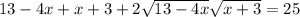 13-4x+x+3+2\sqrt{13-4x}\sqrt{x+3} =25