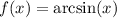 f(x) = \arcsin(x)