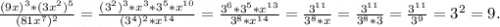 \frac{(9x)^3*(3x^2)^5}{(81x^7)^2} =\frac{(3^2)^3*x^3*3^5*x^{10}}{(3^4)^2*x^{14}} =\frac{3^6*3^5*x^{13}}{3^8*x^{14}} =\frac{3^{11}}{3^8*x}=\frac{3^{11}}{3^8*3}=\frac{3^{11}}{3^9}=3^2=9.