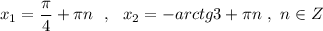 x_1=\dfrac{\pi}{4}+\pi n\ \ ,\ \ x_2=-arctg3+\pi n\ ,\ n\in Z