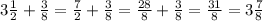 3\frac{1}{2} + \frac{3}{8} = \frac{7}{2} + \frac{3}{8} =\frac{28}{8} + \frac{3}{8} =\frac{31}{8} = 3\frac{7}{8}