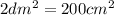 2 dm^2= 200 cm^2