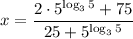 x=\dfrac{2\cdot5^{\log_35}+75}{25+5^{\log_35}}