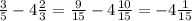 \frac{3}{5} -4\frac{2}{3} =\frac{9}{15} -4\frac{10}{15}=-4\frac{1}{15}