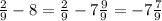 \frac{2}{9} -8=\frac{2}{9}-7\frac{9}{9}=-7\frac{7}{9}