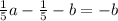 \frac{1}{5} a-\frac{1}{5} -b=-b