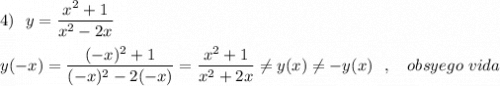 4)\ \ y=\dfrac{x^2+1}{x^2-2x}\\\\y(-x)=\dfrac{(-x)^2+1}{(-x)^2-2(-x)}=\dfrac{x^2+1}{x^2+2x}\ne y(x)\ne -y(x)\ \ ,\ \ \ obsyego\ vida