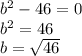 b^{2}-46=0\\b^{2}=46\\b=\sqrt{46}