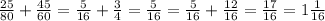 \frac{25}{80} + \frac{45}{60} = \frac{5}{16} + \frac{3}{4} = \frac{5}{16} = \frac{5}{16} + \frac{12}{16} = \frac{17}{16} = 1 \frac{1}{16}