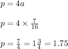 p = 4a \\ \\ p = 4 \times \frac{7}{16 } \\ \\ p = \frac{7}{4} = 1 \frac{3}{4} = 1.75