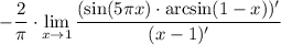 \displaystyle-\dfrac2\pi\cdot\lim_{x \to 1} \frac{(\sin(5\pi x)\cdot\arcsin(1-x))'}{(x-1)'}