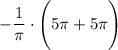 \displaystyle-\dfrac1\pi\cdot \Bigg(5\pi+5\pi\Bigg)