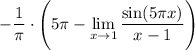 \displaystyle-\dfrac1\pi\cdot \Bigg(5\pi-\lim_{x \to 1}\frac{\sin(5\pi x)}{x-1}\Bigg)