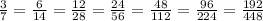 \frac{3}{7 } = \frac{6}{14} = \frac{12}{28} = \frac{24}{56} = \frac{48}{112} = \frac{96}{224} = \frac{192}{448}