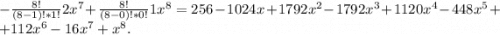 -\frac{8!}{(8-1)!*1!}2x^7+\frac{8!}{(8-0)!*0!}1x^8} =256-1024x+1792x^2-1792x^3+1120x^4-448x^5++112x^6-16x^7+x^8.