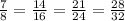 \frac{7}{8} = \frac{14}{16} = \frac{21}{24} = \frac{28}{32}