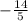 - \frac{14}{5}