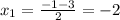 x_1=\frac{-1-3}{2}=-2