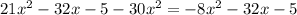 21x^2-32x-5-30x^2=-8x^2-32x-5