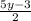 \frac{5y-3}{2}