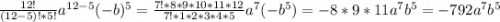 \frac{12!}{(12-5)!*5!}a^{12-5}(-b)^5= \frac{7!*8*9*10*11*12}{7!*1*2*3*4*5}a^{7}(-b^5)=-8*9*11a^7b^5=-792a^7b^5