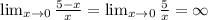 \lim_{x \to 0} \frac{5-x}{x} = \lim_{x \to 0} \frac{5}{x} =\infty