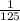 \frac{1}{125}