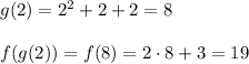 g(2)=2^2+2+2=8\\\\f(g(2))=f(8)=2\cdot 8+3=19