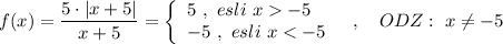 f(x)=\dfrac{5\cdot |x+5|}{x+5}=\left\{\begin{array}{l}5\ ,\ esli\ x-5\\-5\ ,\ esli\ x