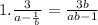 1. \frac{3}{a-\frac{1}{b} } = \frac{3b}{ab-1}