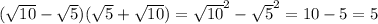 (\sqrt{10}-\sqrt{5})(\sqrt{5} +\sqrt{10})=\sqrt{10} ^{2} -\sqrt{5} ^{2} =10-5=5