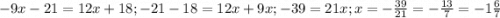 -9x-21=12x+18; -21-18=12x+9x; -39=21x; x=-\frac{39}{21} =-\frac{13}{7} =-1\frac{6}{7}