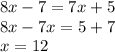 8x-7=7x+5\\8x-7x=5+7\\x=12