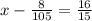 x - \frac{8}{105} = \frac{16}{15}