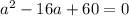 a^2-16a+60=0